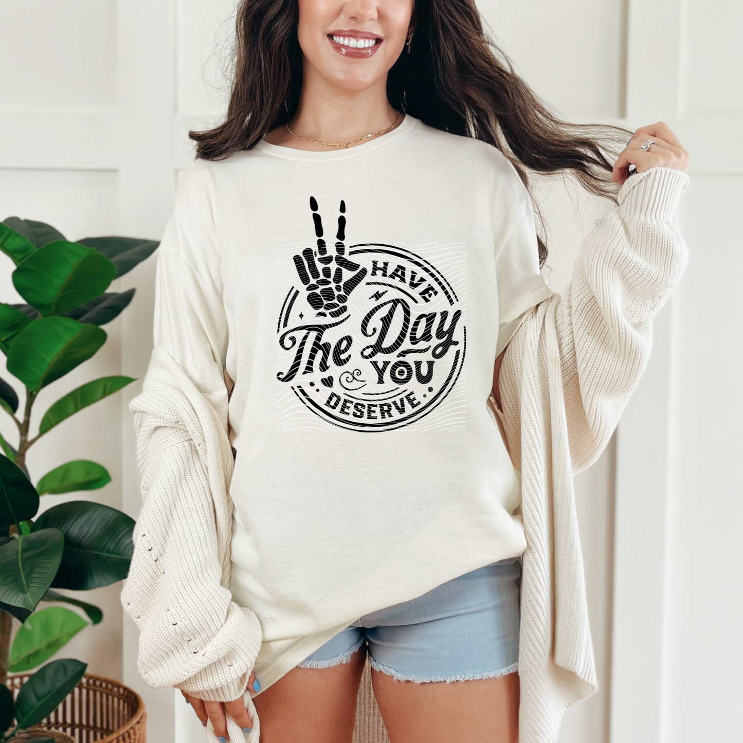 Have the Day you Deserve