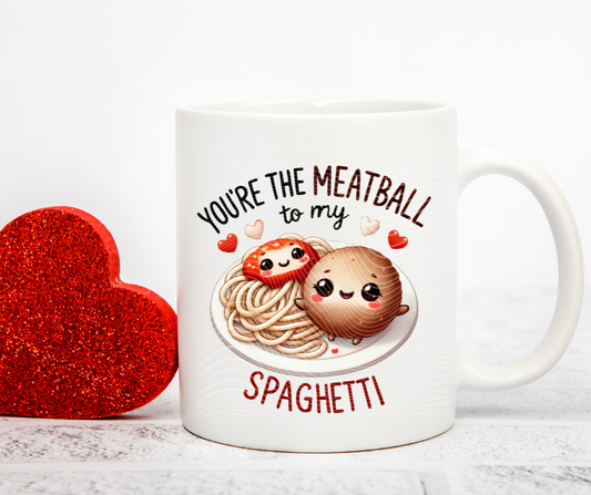 You're the Meatball to my Spaghetti Coffee Mug