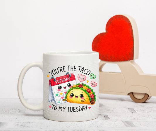 You're the Taco to my Tuesday Coffee Mug